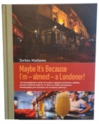 Maybe its because Im almost a Londoner - af Torben Mathews - Guide til pubber i London